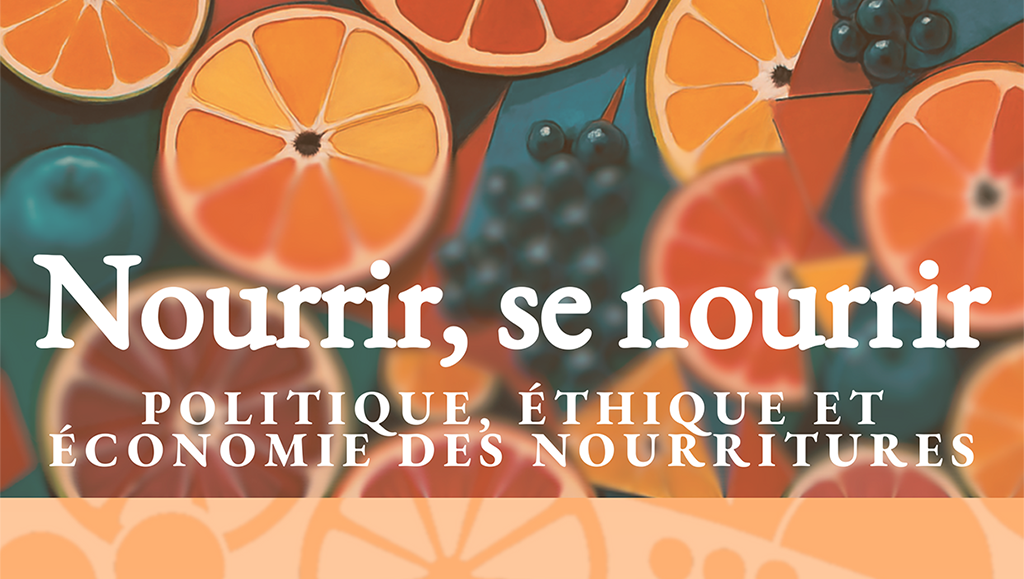 Nourrir, se nourrir : politique, éthique et économie des nourritures